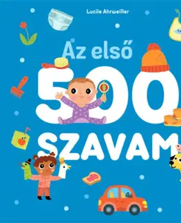 Leporelá, krabičky, puzzle knihy Az első 500 szavam - Lucile Ahrweiller,Sára Márialigeti