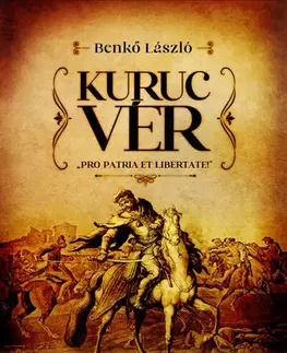 Historické romány Kuruc vér - Pro patria et libertate - László Benkő