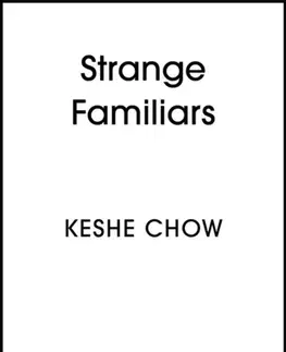 Sci-fi a fantasy Strange Familiars - Keshe Chow