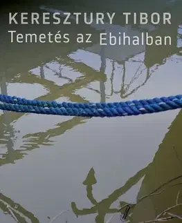 Svetová beletria Temetés az Ebihalban - Tibor Keresztury