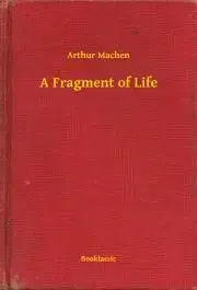 Svetová beletria A Fragment of Life - Arthur Machen