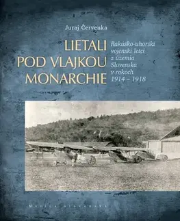 Armáda, zbrane a vojenská technika Lietali pod vlajkou monarchie - Juraj Červenka