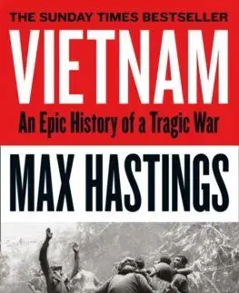 Vojnová literatúra - ostané Vietnam: An Epic History Of A Tragic War - Max Hastings
