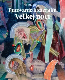 Kresťanstvo Putovanie k zázraku Veľkej noci - Viliam Judák