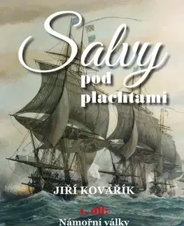 Svetové dejiny, dejiny štátov Salvy pod plachtami (Námořní války Ludvíka XV. a Ludvíka XVI.) - Jiří Kovařík