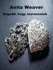Erotická beletria Engedd, hogy szeresselek - Weaver Anita