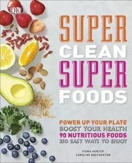 Zdravá výživa, diéty, chudnutie Super Clean Super Foods - Caroline Bretherton,Fiona Hunter