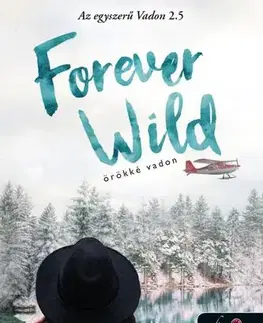 Romantická beletria Forever Wild - Örökké vadon (Az egyszerű vadon 2,5) - K.A. Tucker,Dóra Hrabovszky