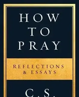 Kresťanstvo How to Pray - C.S. Lewis