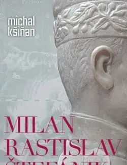 Slovenské a české dejiny Milan Rastislav Štefánik - Michal Kšiňan