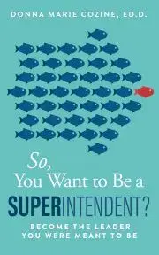 Biznis a kariéra So You Want to Be A Superintendent - Cozine Donna