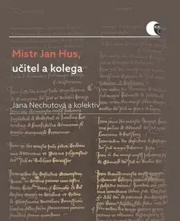 Slovenské a české dejiny Mistr Jan Hus, učitel a kolega - Jana Nechutová,Kolektív autorov