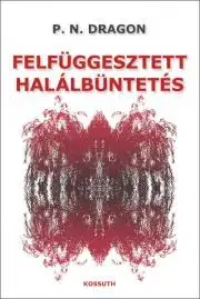 Detektívky, trilery, horory Felfüggesztett halálbüntetés - Dragon P.n