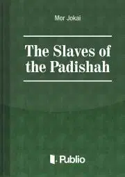 Svetová beletria The Slaves of the Padishah - Mór Jókai
