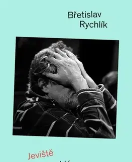 Umenie Jeviště v mé prasklé hlavě - Břetislav Rychlík