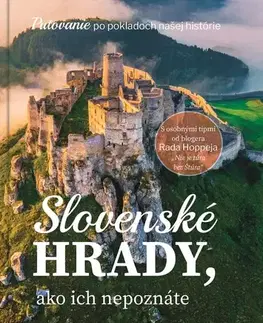 Hrady a zámky Slovenské hrady, ako ich nepoznáte - Kolektív autorov magazínu Čarovné Slovensko,Simona Hricišinová,Radoslav Hoppej