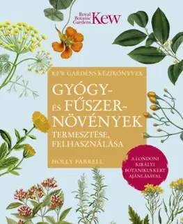 Prírodná lekáreň, bylinky Gyógy- és fűszernövények termesztése, felhasználása - Holly Farrell