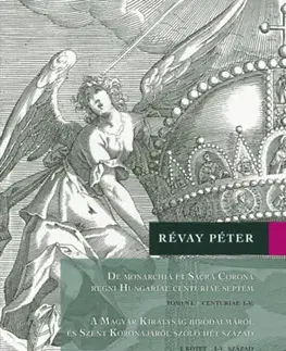 Svetové dejiny, dejiny štátov A Magyar Királyság Birodalmáról és Szent Koronájáról szóló hét század (I-II. kötet) - Péter Révay