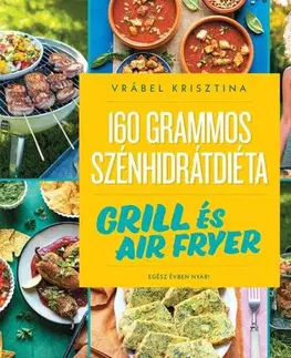 Zdravá výživa, diéty, chudnutie 160 grammos szénhidrátdiéta: Grill és air fryer - Krisztina Vrábel