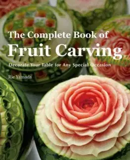 Šaláty, zelenina, ovocie Complete Book of Fruit Carving - Rie Yamada