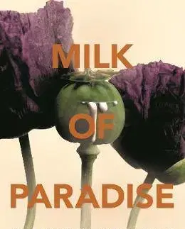 Medicína - ostatné Milk of Paradise A History of Opium - Lucy Inglis