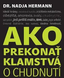 Zdravá výživa, diéty, chudnutie Ako prekonať klamstvá o chudnutí - Nadja Hermann