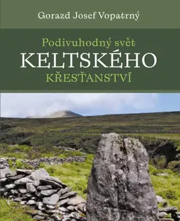 Kresťanstvo Podivuhodný svět keltského křesťanství - Gorazd Vopatrný