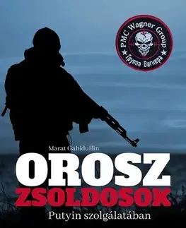 Armáda, zbrane a vojenská technika Orosz zsoldosok Putyin szolgálatában - Marat Gabidullin