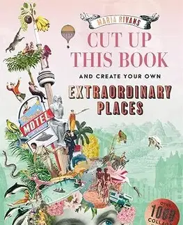 Ručné práce - ostatné Cut up this Book and Create Your Own Extraordinary Places - Maria Rivans