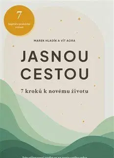 Rozvoj osobnosti Jasnou cestou - 7 kroků k novému životu - Vít Aora,Marek Hladík