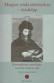 Judaizmus Magyar zsidó történelem – másképp - Silber Michael K. (szerk.)