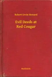 Svetová beletria Evil Deeds at Red Cougar - Robert Ervin Howard