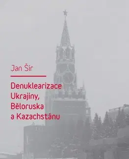 Sociológia, etnológia Denuklearizace Ukrajiny, Běloruska a Kazachstánu - Ján Šír