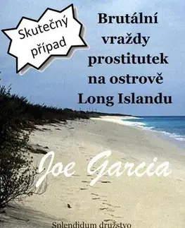 Detektívky, trilery, horory Brutální vraždy prostitutek na ostrově Long Islandu - Joe Garcia