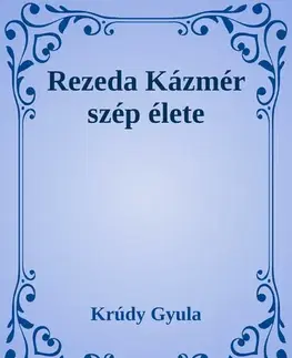 Svetová beletria Rezeda Kázmér szép élete - Gyula Krúdy