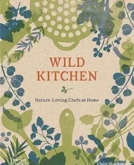 Dizajn, úžitkové umenie, móda Wild Kitchen - Nature-Loving Chefs at Home - Claire Bingham