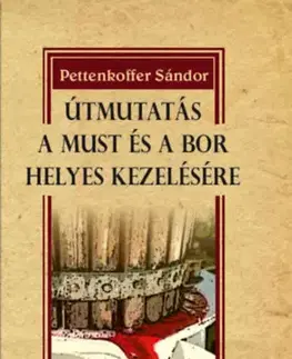 Hobby - ostatné Útmutatás a must és a bor helyes kezelésére - Sándor Pettenkoffer