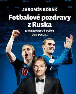 Futbal, hokej Fotbalové pozdravy z Ruska: Mistrovství světa den po dni - Jaromír Bosák