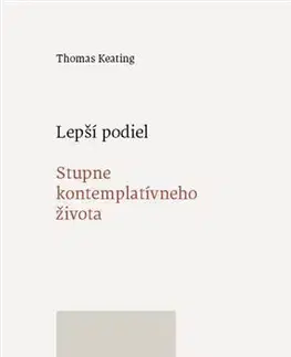 Kresťanstvo Lepší podiel. Stupne kontemplatívneho života - Thomas Keating
