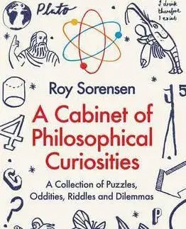 Psychológia, etika Cabinet of Philosophical Curiosities - Roy Sorensen