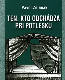 Slovenská beletria Ten, kto odchádza pri potlesku - Pavol Zeleňák,Ľudovít Števko