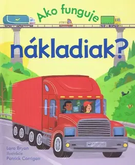 Leporelá, krabičky, puzzle knihy Ako funguje nákladiak? - Bryan Lara,Patrick Corrigan