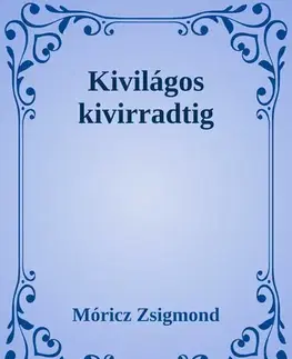 Svetová beletria Kivilágos kivirradtig - Zsigmond Móricz