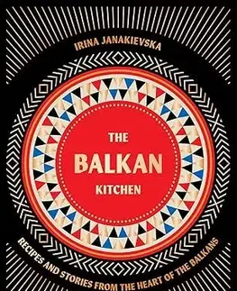 Národná kuchyňa - ostatné The Balkan Kitchen - Irina Janakievska