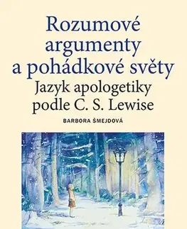 Kresťanstvo Rozumové argumenty a pohádkové světy - Barbora Šmejdová