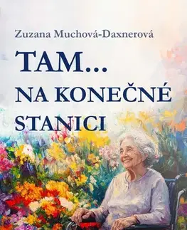 Novely, poviedky, antológie Tam… na konečné stanici - Zuzana Muchová-Daxnerová