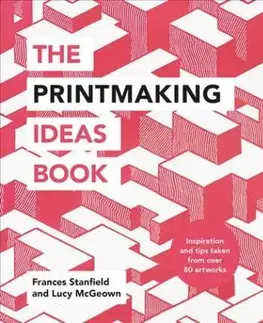 Umenie - ostatné The Printmaking Ideas Book - Lucy McGeown,Frances Stanfield