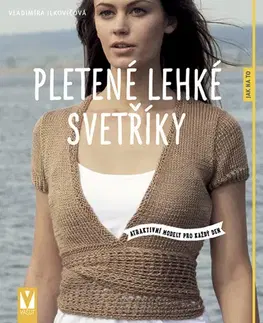 Pletenie, hačkovanie, vyšívanie, paličkovanie Pletené lehké svetříky - atraktivní modely pro každý den - Vladimíra Ilkovičová