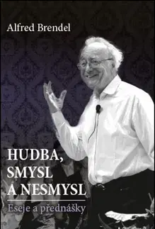 Eseje, úvahy, štúdie Hudba, smysl a nesmysl - Alfred Brendel,Tomáš Jajtner,Martin Lauer