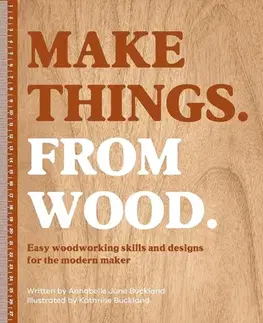 Hobby, voľný čas Make Things. from Wood - Annabelle June Buckland